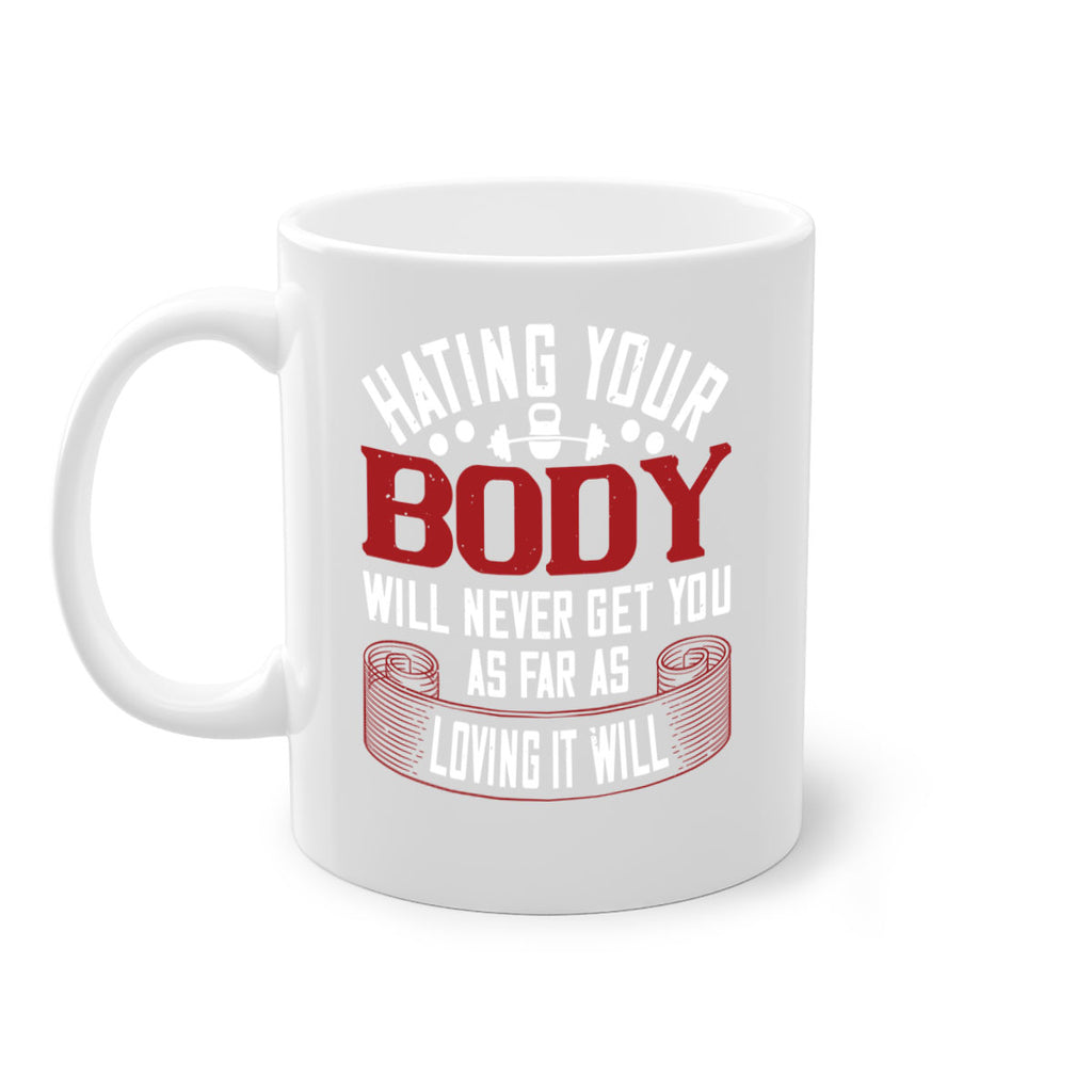 hating your body will naver get you as far as loving it will 93#- gym-Mug / Coffee Cup