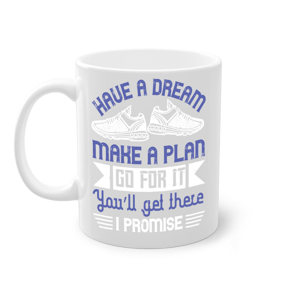 have a dream make a plan go for it you’ll get there i promise 43#- running-Mug / Coffee Cup
