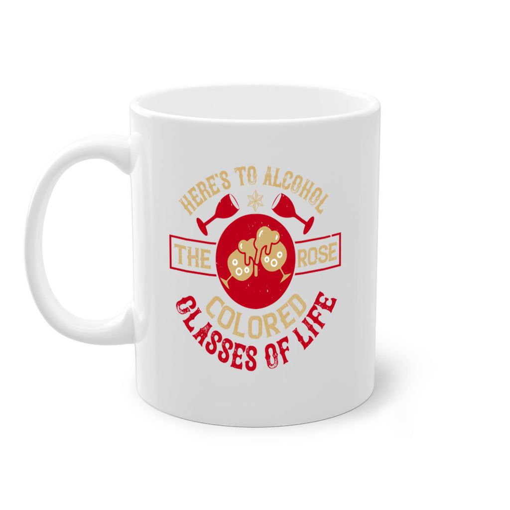 heres to alcohol the rose colored glasses of life 53#- drinking-Mug / Coffee Cup