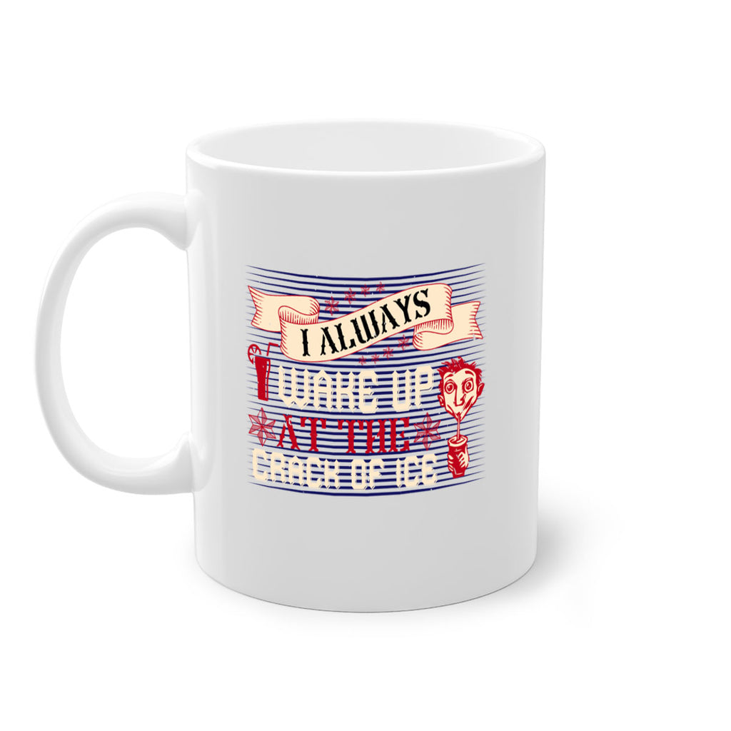 i always wake up at the crack of ice 50#- drinking-Mug / Coffee Cup
