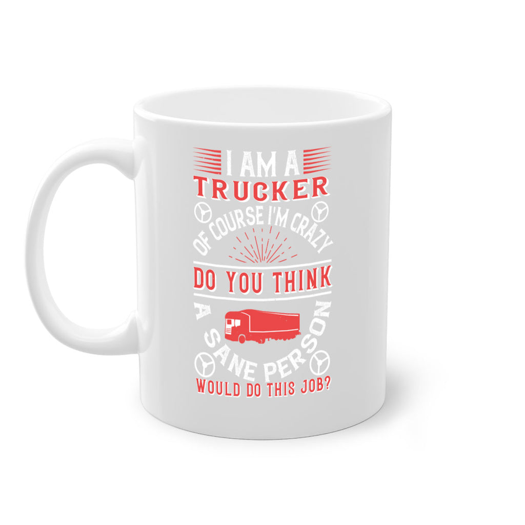i am a trucker of course im crazy do z Style 46#- truck driver-Mug / Coffee Cup