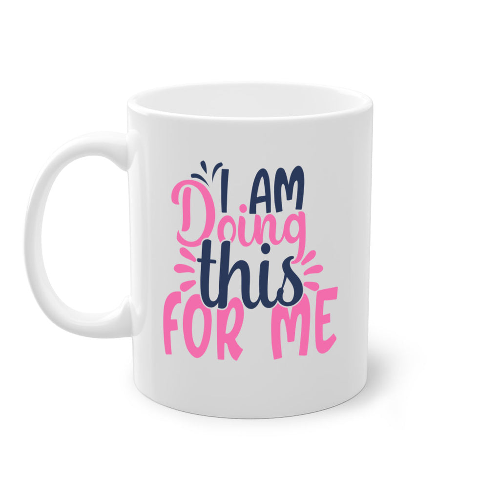i am doing this for me Style 105#- motivation-Mug / Coffee Cup