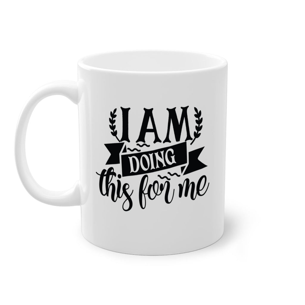 i am doing this for me Style 106#- motivation-Mug / Coffee Cup