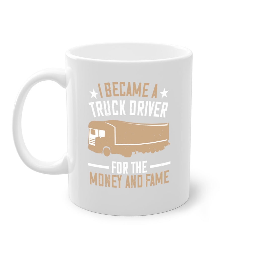 i became a truck driver for the money and fame Style 45#- truck driver-Mug / Coffee Cup
