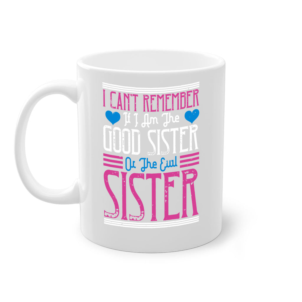 i can’t remember if i am the good sister or the evil sister 23#- sister-Mug / Coffee Cup