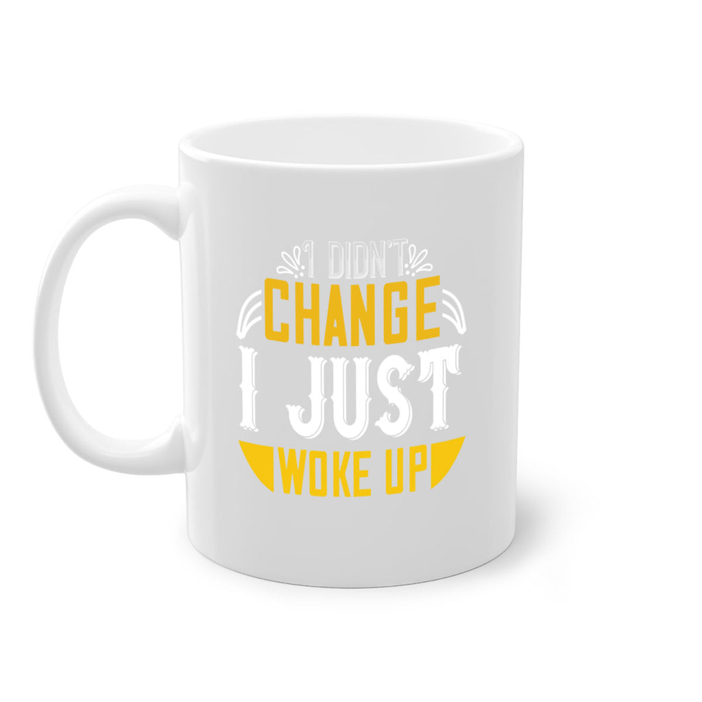 i didnt change ijust woke up 132#- vegan-Mug / Coffee Cup