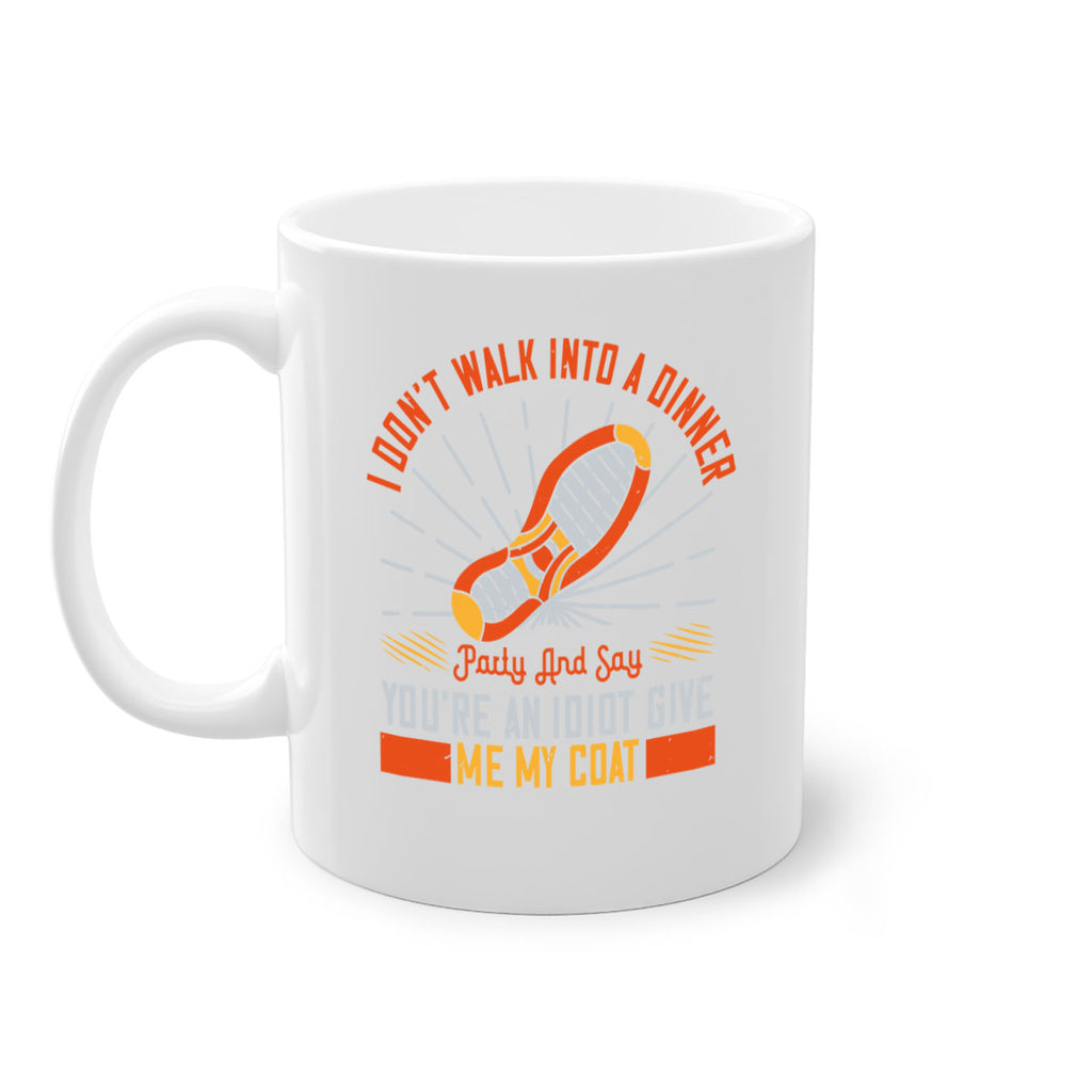 i dont walk into a dinner party and say youre an idiot give me my coat 75#- walking-Mug / Coffee Cup