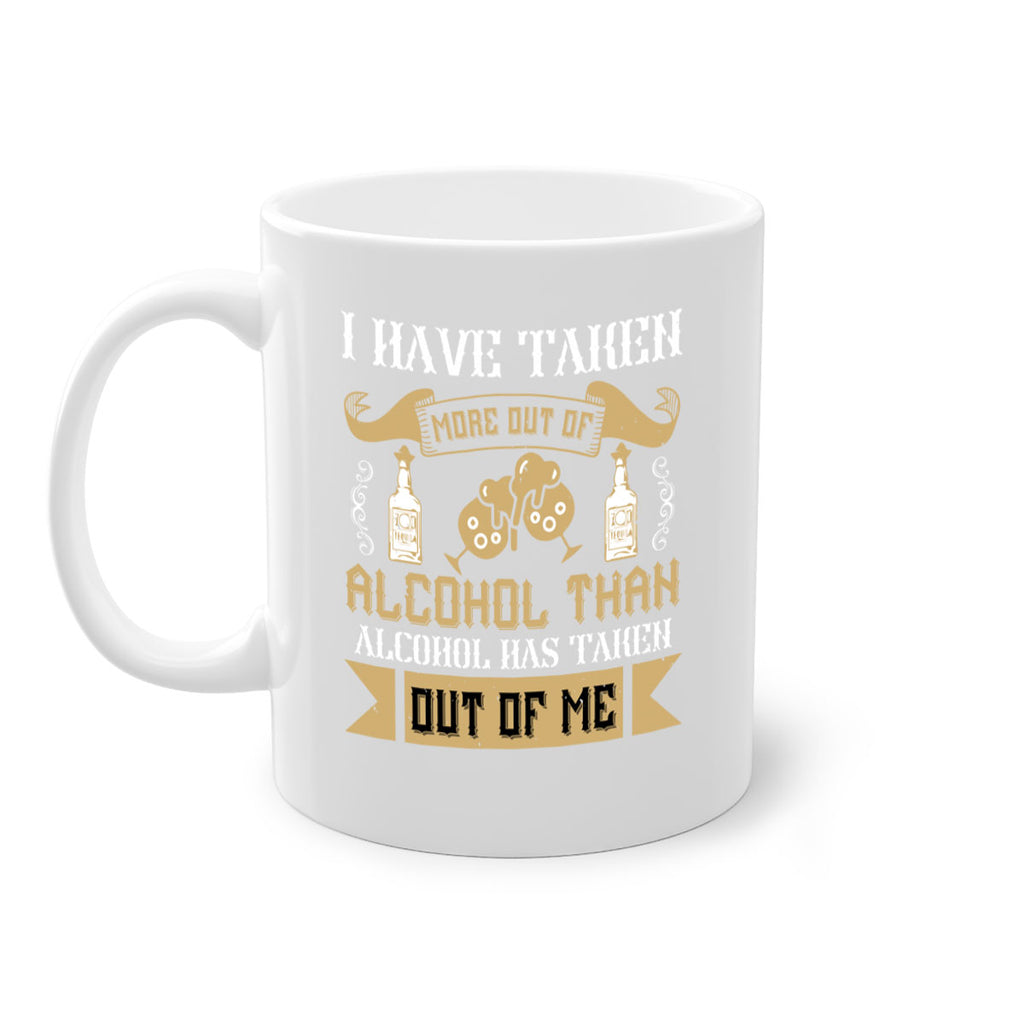 i have taken more out of alcohol than alcohol has taken out of me 46#- drinking-Mug / Coffee Cup