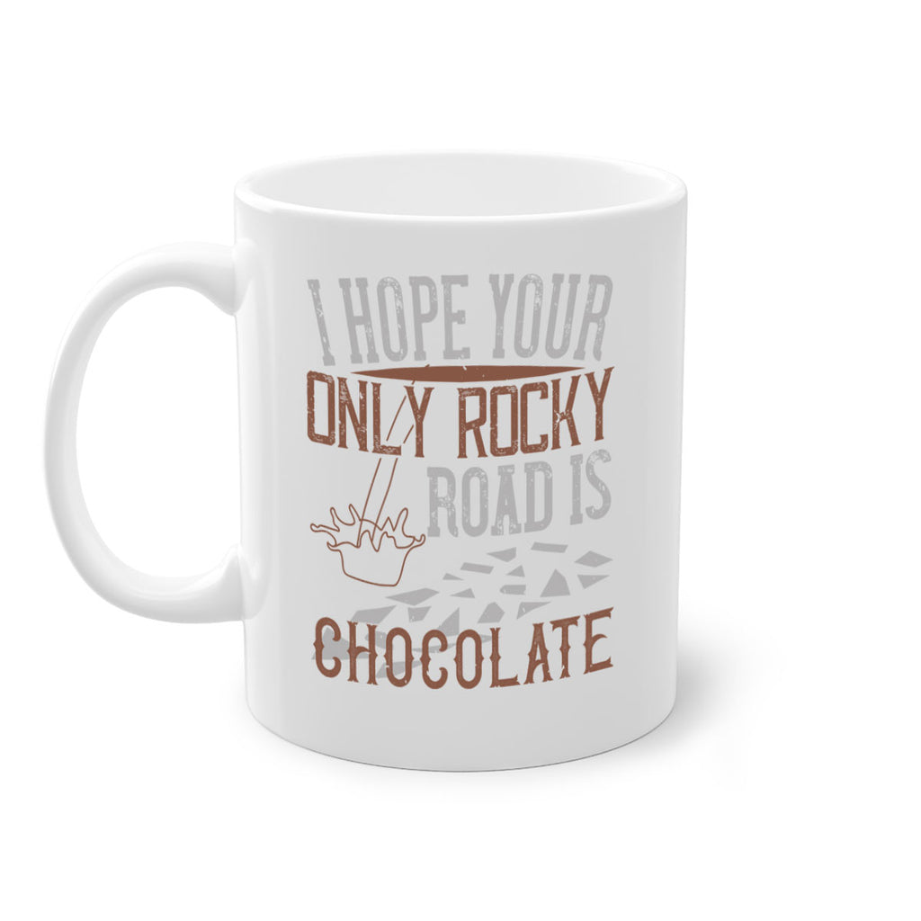 i hope your only rocky road is chocolate 35#- chocolate-Mug / Coffee Cup