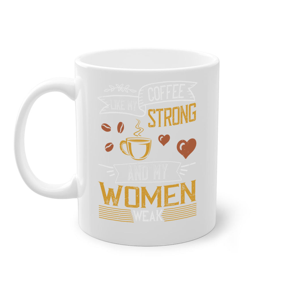 i like my coffee strong and my women weak 255#- coffee-Mug / Coffee Cup