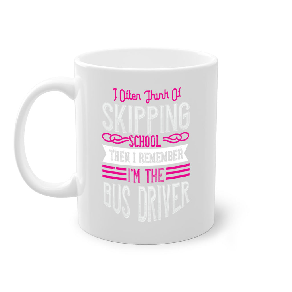 i often think of skipping school then i remember I’m the bus driver Style 27#- bus driver-Mug / Coffee Cup