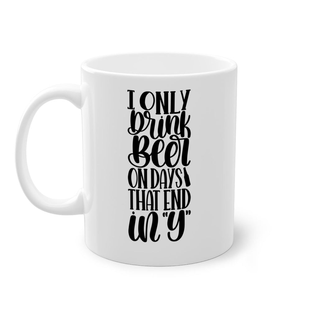 i only drink beer on days 34#- beer-Mug / Coffee Cup