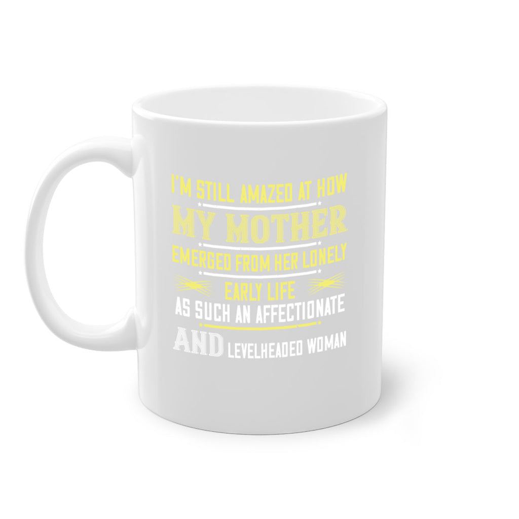 i’m still amazed at how my mothe 139#- mom-Mug / Coffee Cup