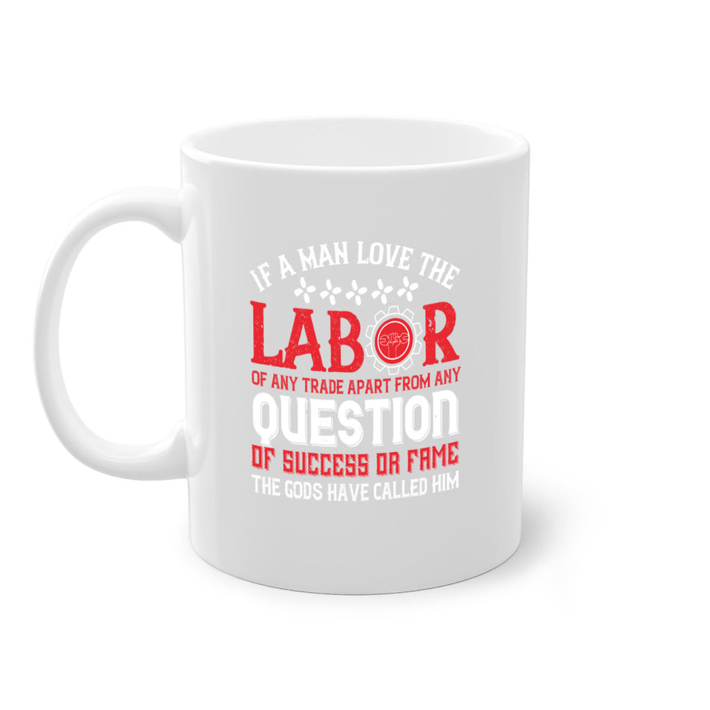 if a man love the labor of any trade apart from any question of success 36#- labor day-Mug / Coffee Cup