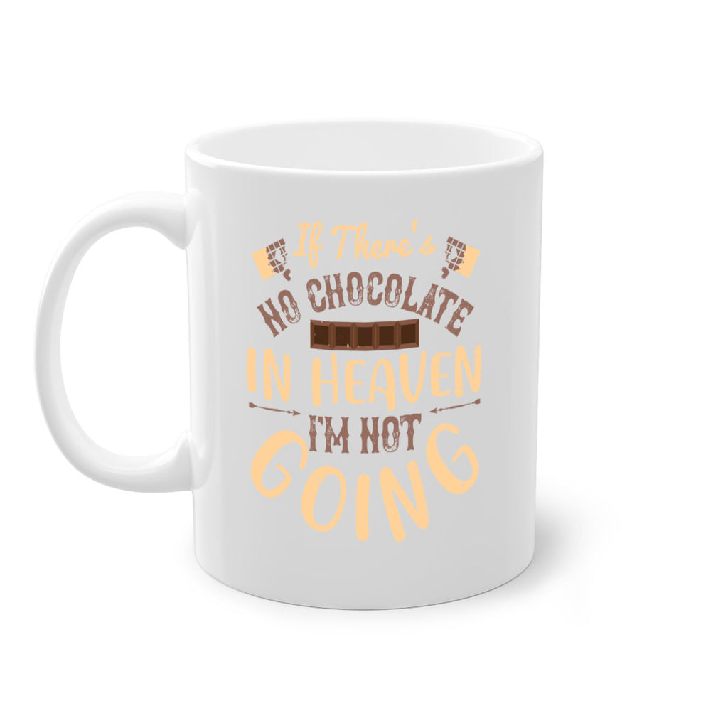 if theres no chocolate in heaven im not going 31#- chocolate-Mug / Coffee Cup