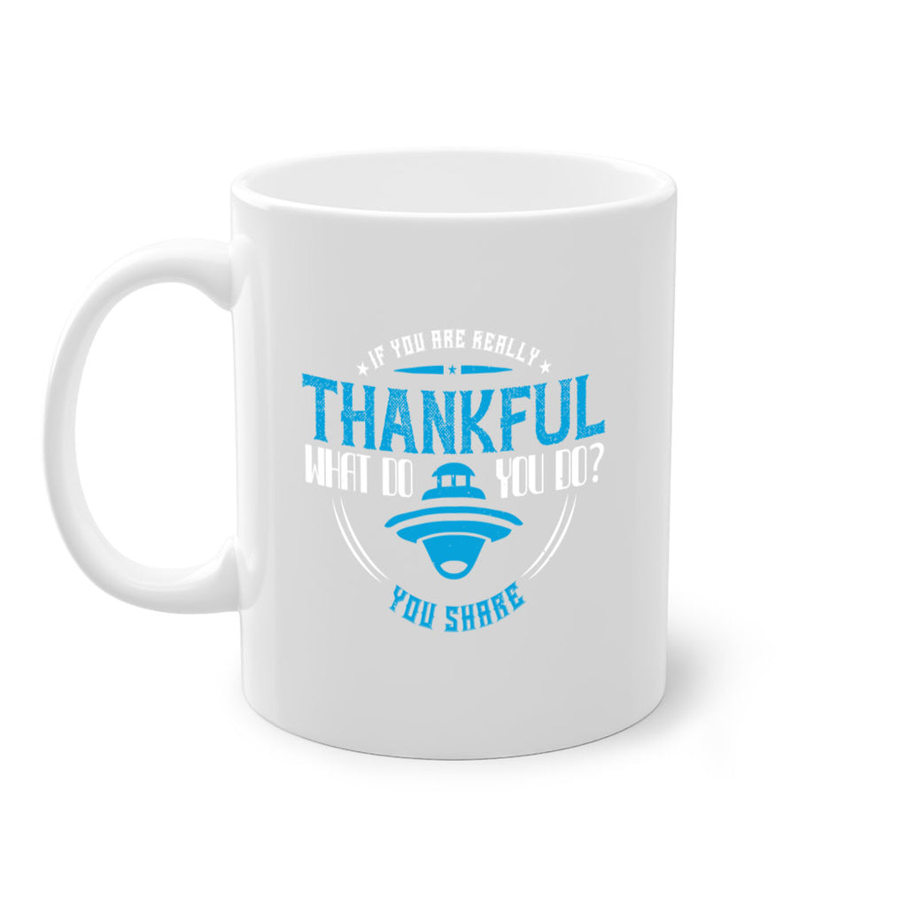 if you are really thankful what do you do you share 28#- thanksgiving-Mug / Coffee Cup