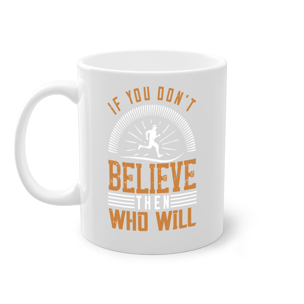 if you don’t believe then who will 35#- running-Mug / Coffee Cup