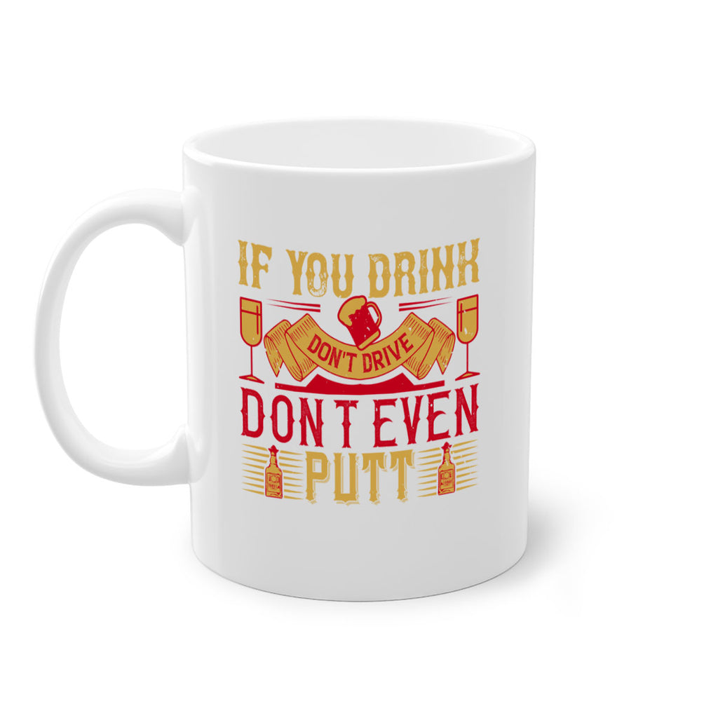 if you drink dont drive dont even putt 37#- drinking-Mug / Coffee Cup