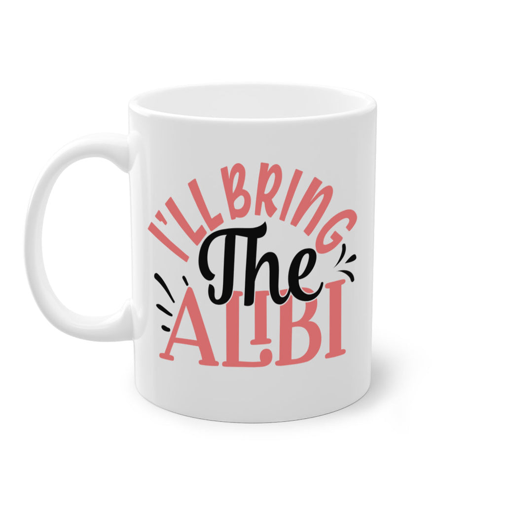 ill bring the alibi Style 51#- best friend-Mug / Coffee Cup