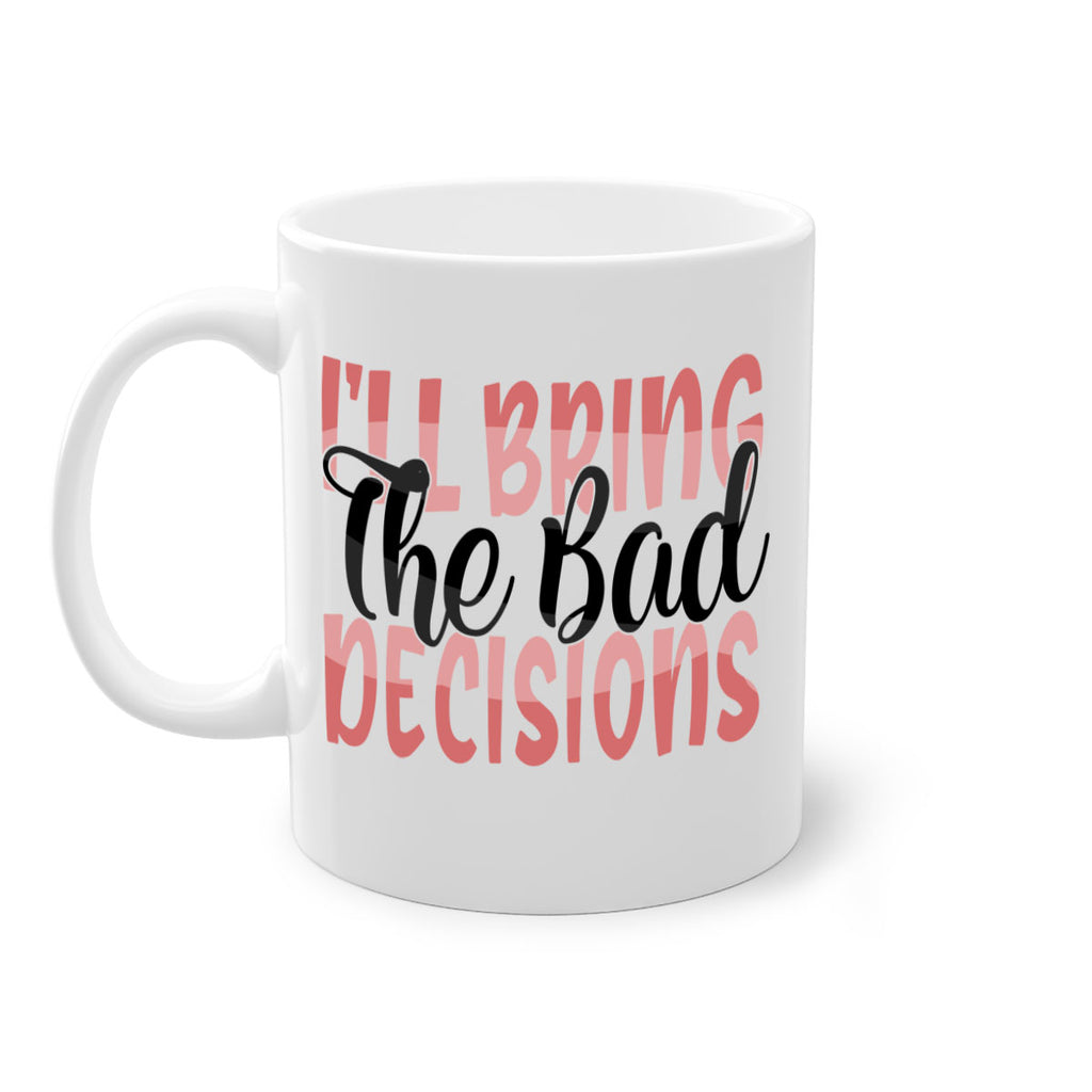 ill bring the bad decisions Style 50#- best friend-Mug / Coffee Cup