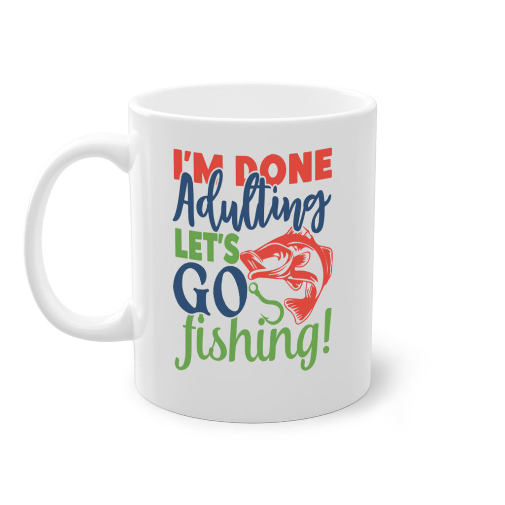 im done adulting lets go fishing 210#- fishing-Mug / Coffee Cup