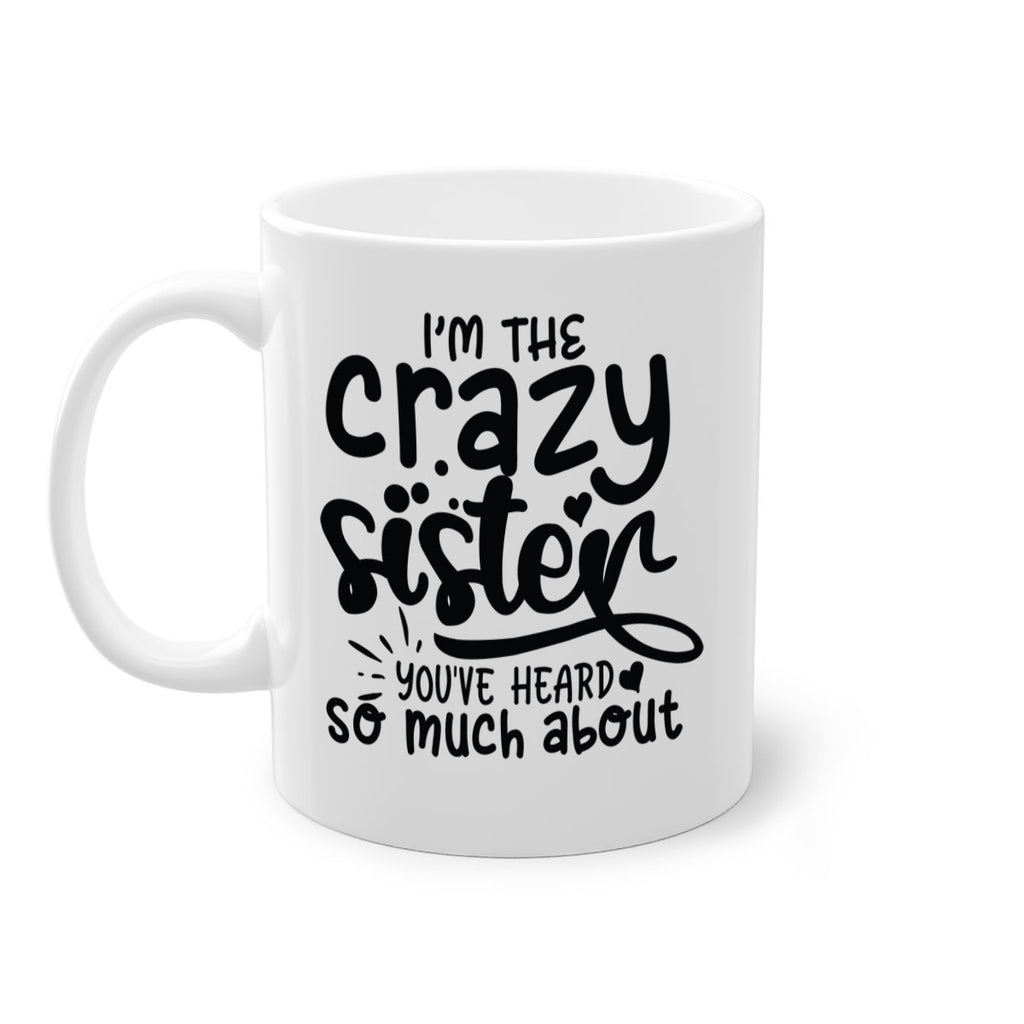 im the crazy sister youve heard so much about 64#- sister-Mug / Coffee Cup