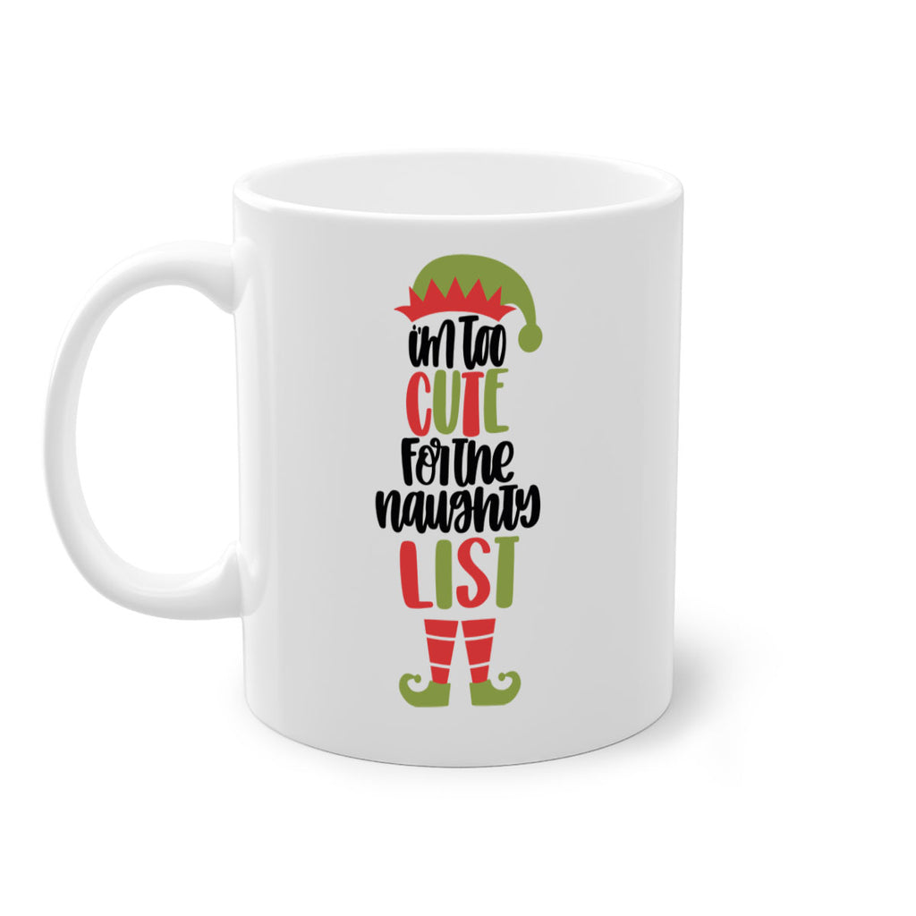 im too cute for the naughty list 126#- christmas-Mug / Coffee Cup