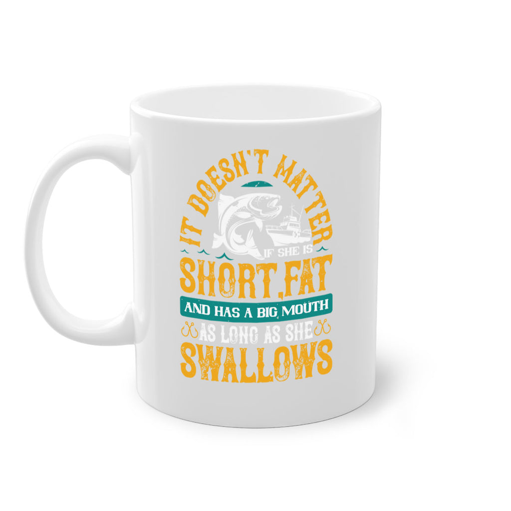 it doesn’t matter if she is shortfat and has a big mouth 82#- fishing-Mug / Coffee Cup
