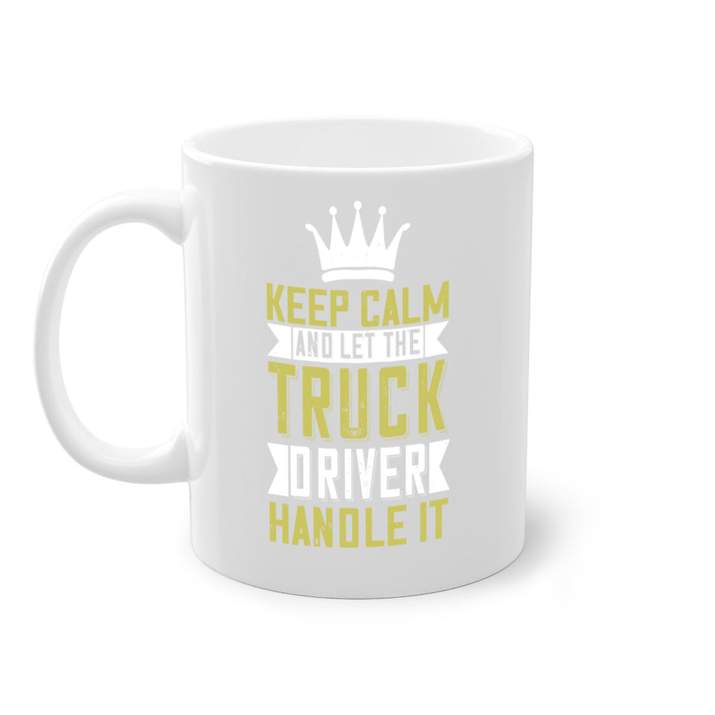 keep calm and let me the truck driver handle it Style 35#- truck driver-Mug / Coffee Cup