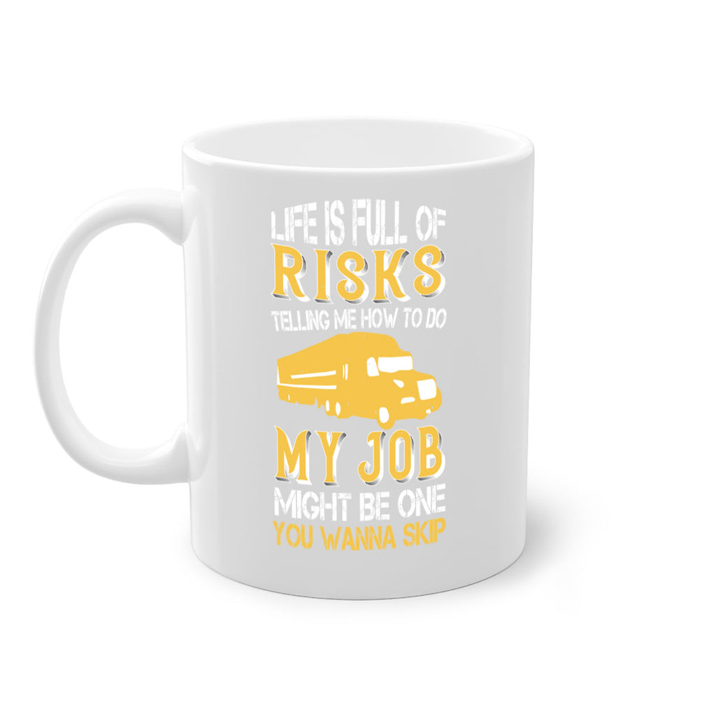 life is full of risks telling me z Style 33#- truck driver-Mug / Coffee Cup