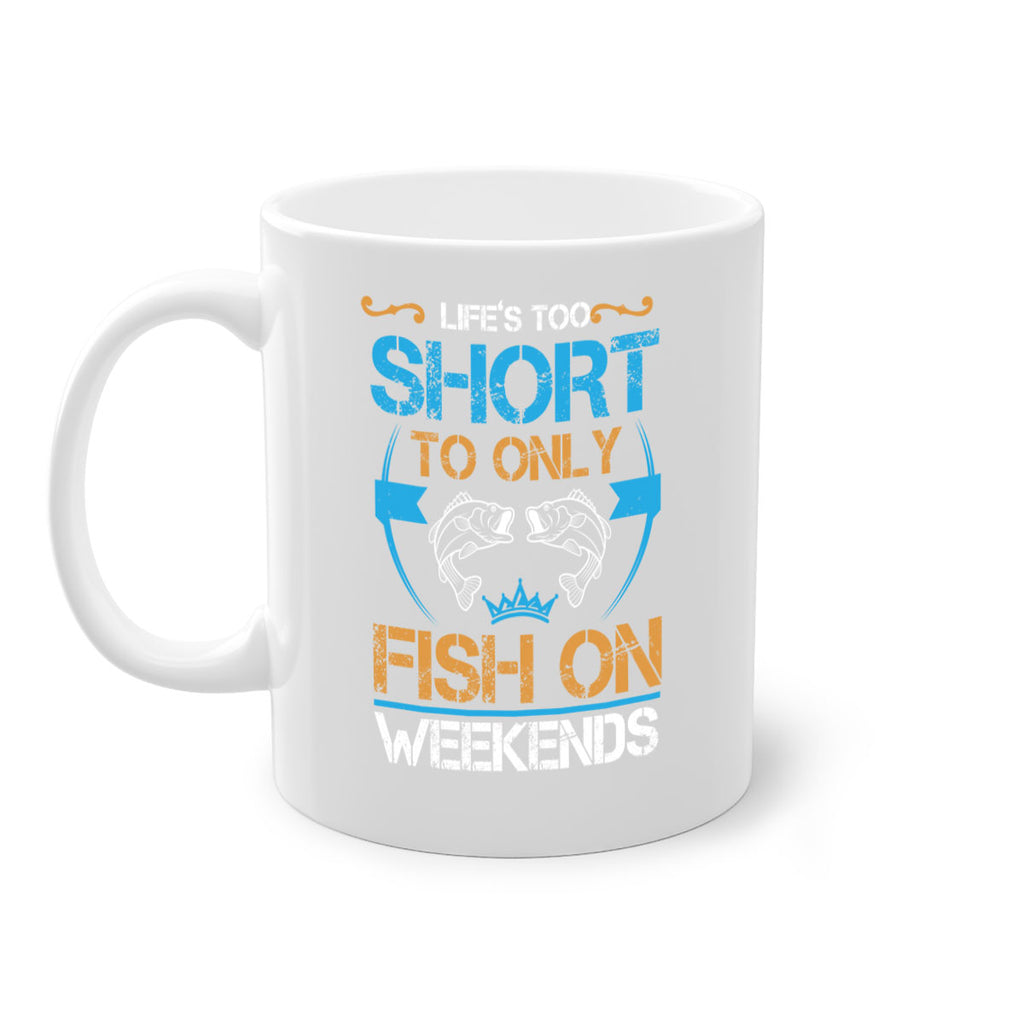 life’s too short to only fish on weekends 243#- fishing-Mug / Coffee Cup