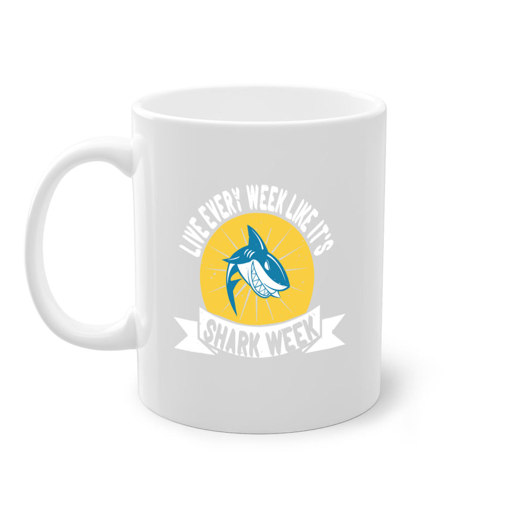 live every week like its shark week Style 56#- Shark-Fish-Mug / Coffee Cup