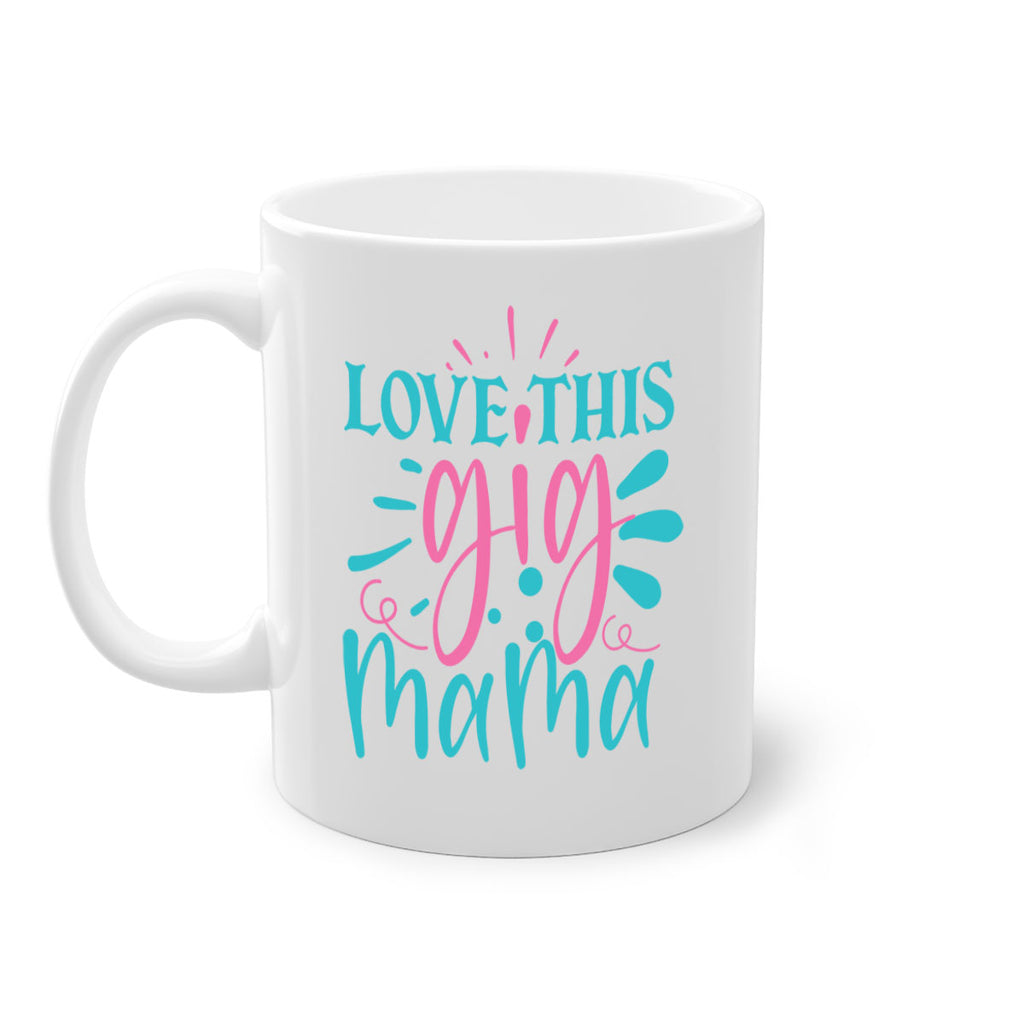 love this gig mama 329#- mom-Mug / Coffee Cup