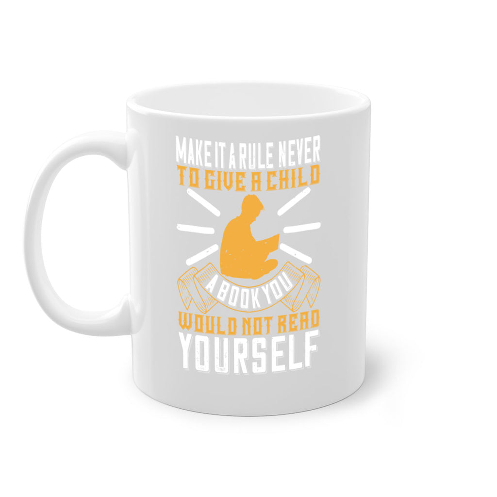 make it a rule never to give a child a book you would not read yourself 60#- Reading - Books-Mug / Coffee Cup