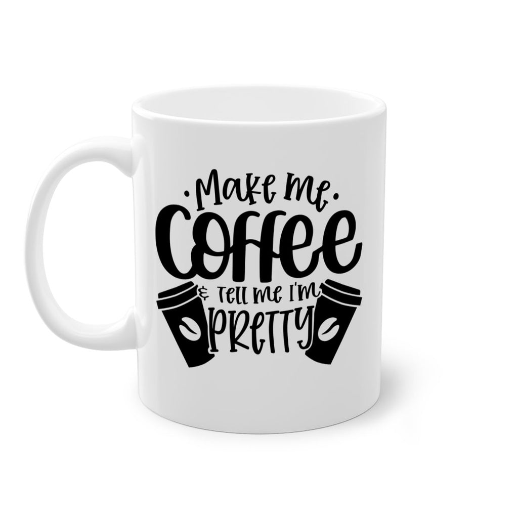 make me tell me im pretty 1#- drinking-Mug / Coffee Cup