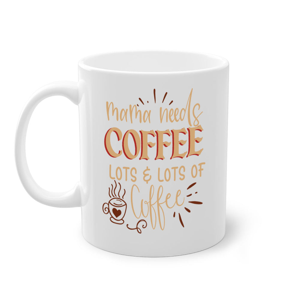 mama needs coffee lots lots of coffee 208#- coffee-Mug / Coffee Cup