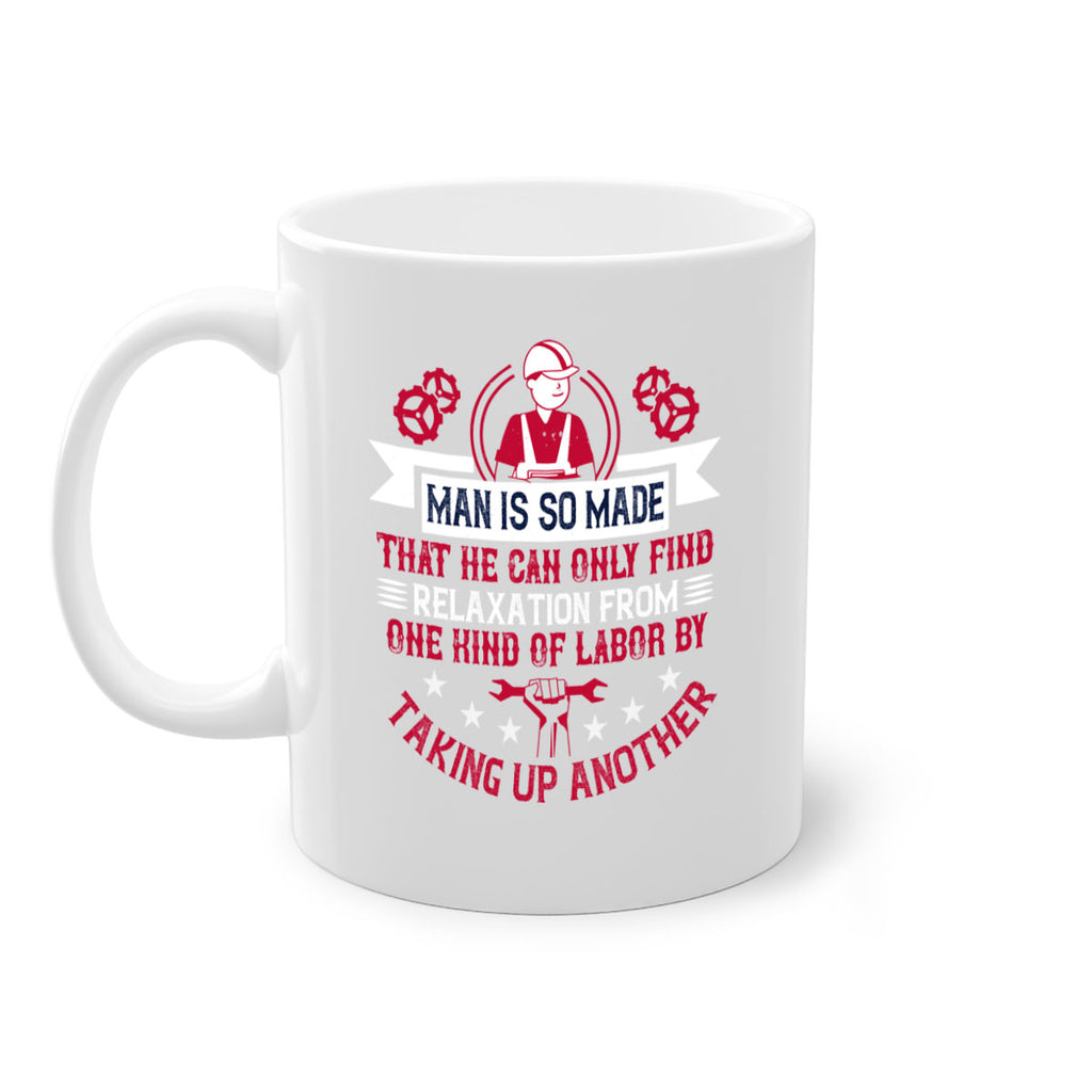 man is so made that he can only find relaxation from one kind of labor by taking up another 4#- labor day-Mug / Coffee Cup