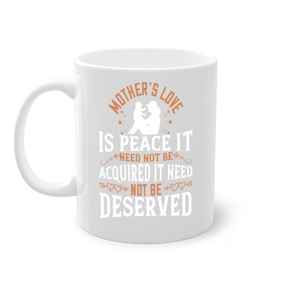 mother’s love is peace it need not be acquired it need not be deserved 93#- mom-Mug / Coffee Cup