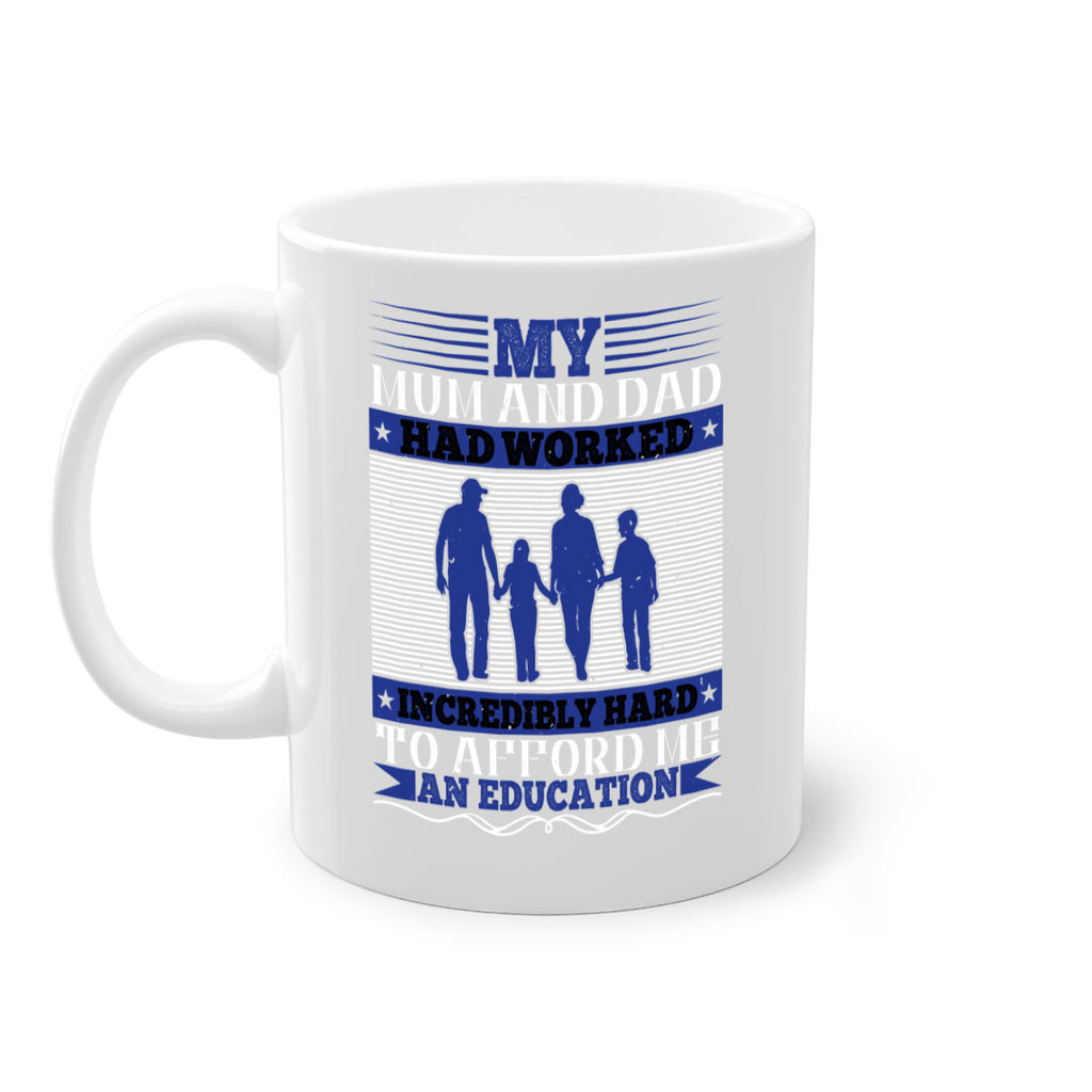 my mum and dad had worked incredibly hard to afford me an education 37#- parents day-Mug / Coffee Cup