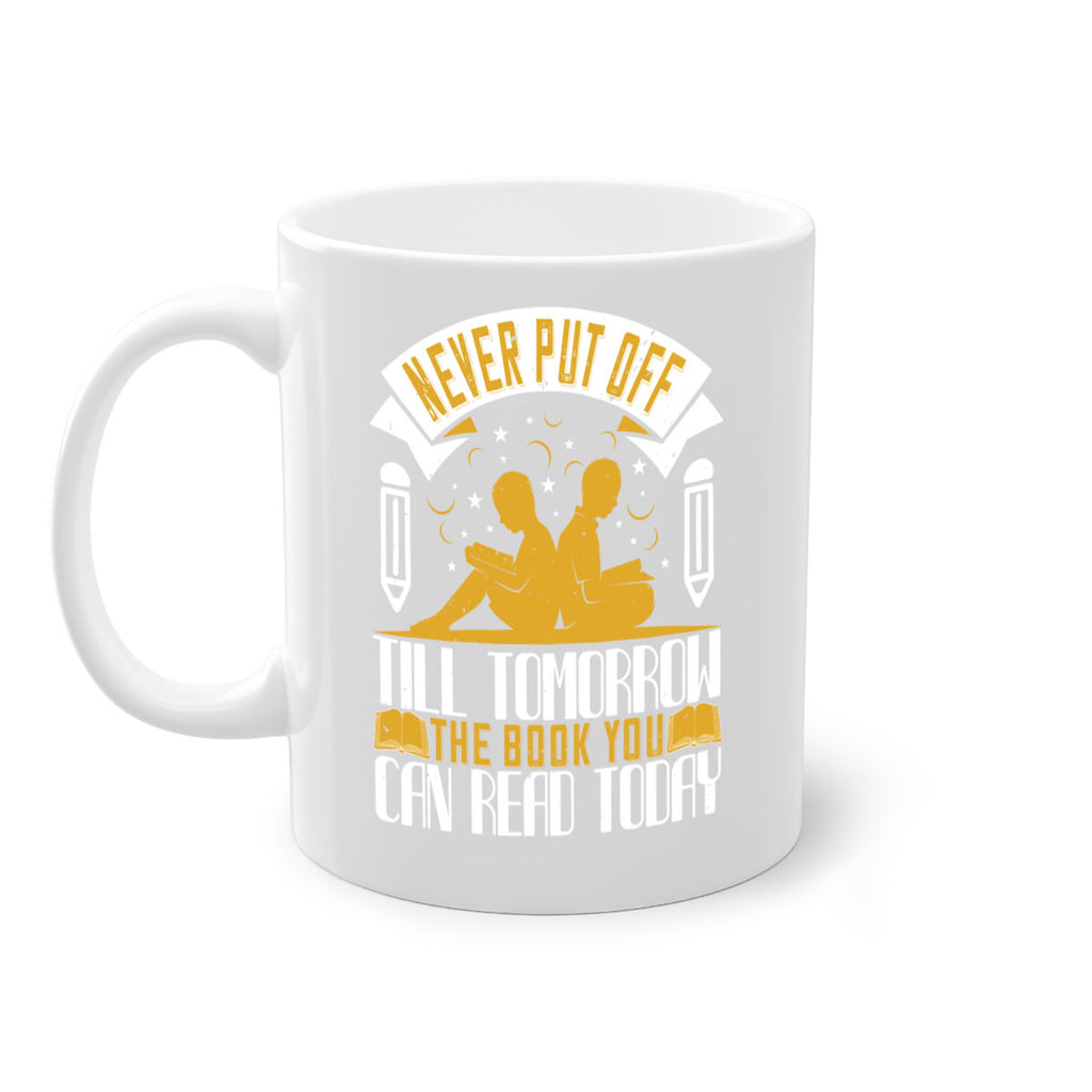 never put off till tomorrow the book you can read today 59#- Reading - Books-Mug / Coffee Cup