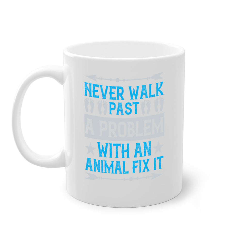 never walk past a problem with an animal fix it 41#- walking-Mug / Coffee Cup