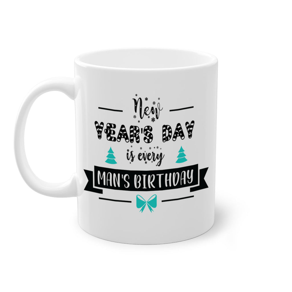 new year's day is every man's birthday style 537#- christmas-Mug / Coffee Cup