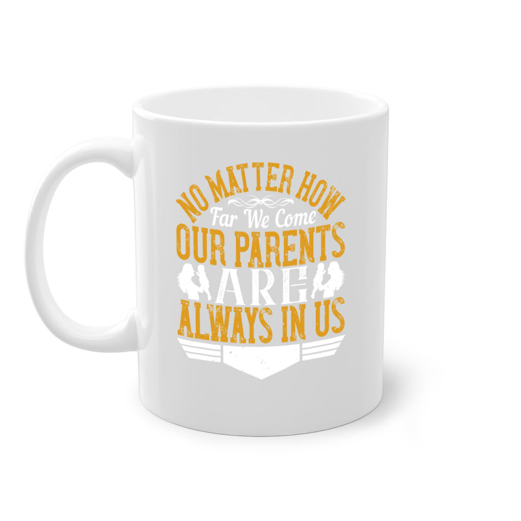 no matter how far we come our parents are always in us 34#- parents day-Mug / Coffee Cup