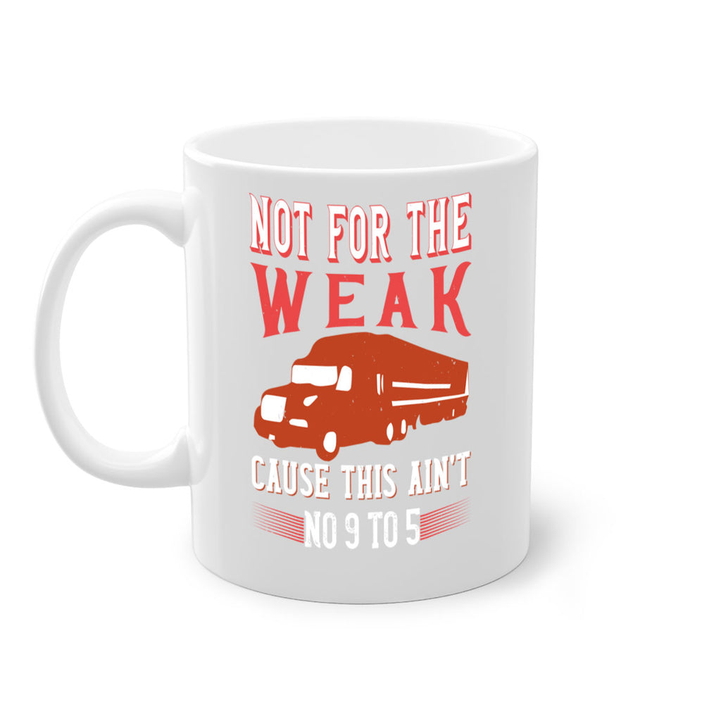 not for the weak cause this aint no to Style 26#- truck driver-Mug / Coffee Cup