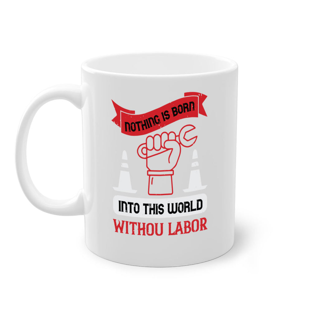 nothing is born into this world without labor 22#- labor day-Mug / Coffee Cup