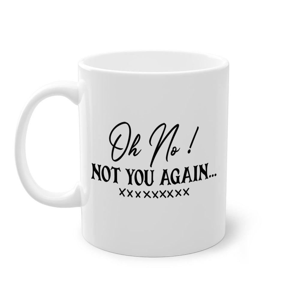oh no not you again 57#- home-Mug / Coffee Cup