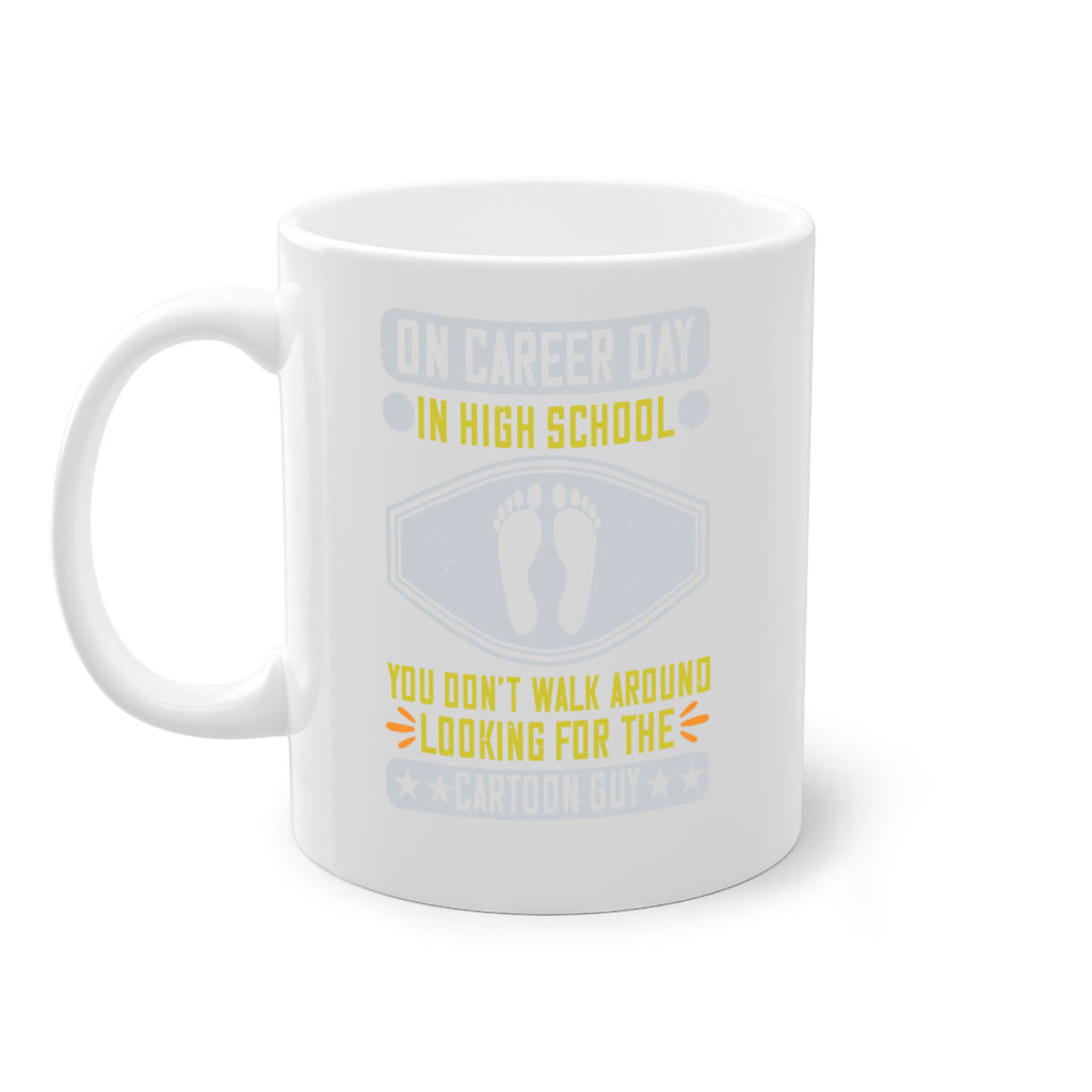 on career day in high school you dont walk around looking for the cartoon guy 37#- walking-Mug / Coffee Cup
