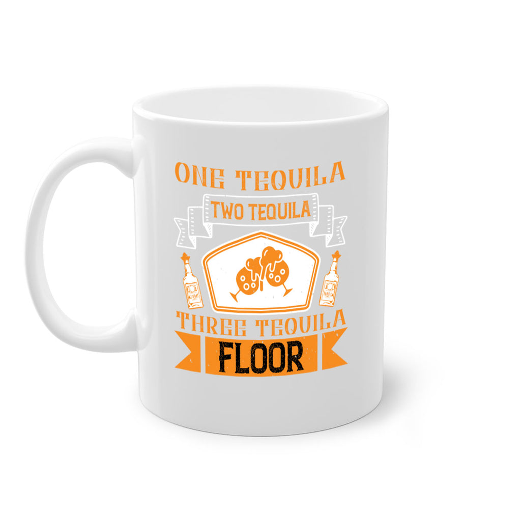 one tequila two tequila three tequila floor 29#- drinking-Mug / Coffee Cup