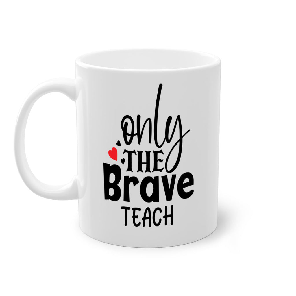 only the brave teach Style 153#- teacher-Mug / Coffee Cup