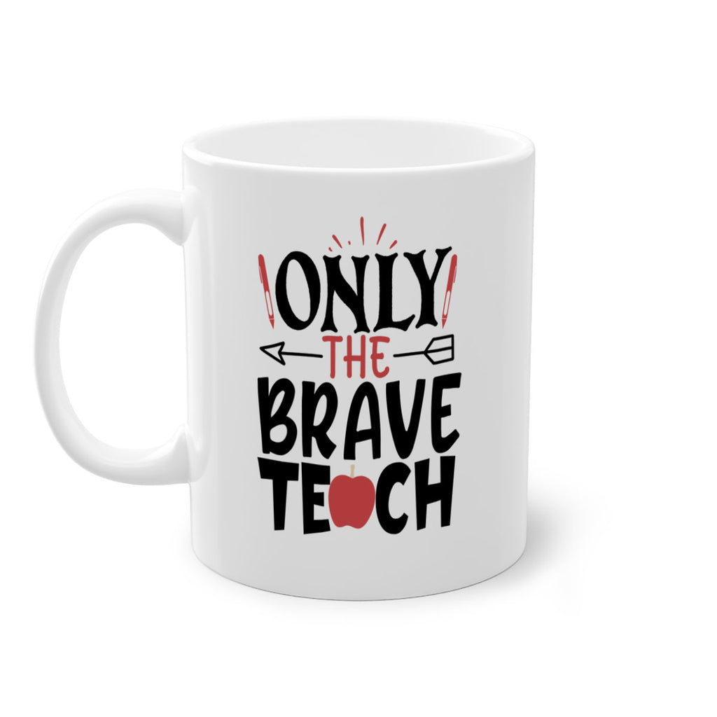 only the brave teach Style 154#- teacher-Mug / Coffee Cup